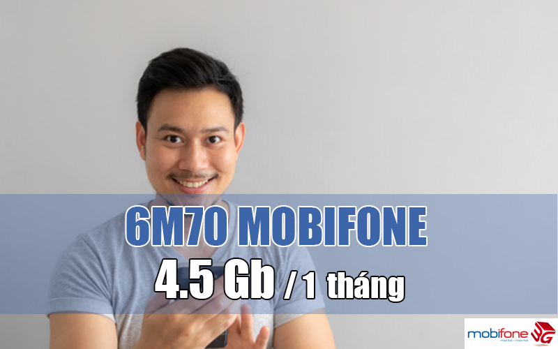 Đăng ký gói 6M70 Mobifone mỗi tháng 4.5GB Data xài thả ga